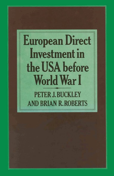 Peter J. Buckley, Brian R. Roberts - European Direct Investment in the U.S.A. before World War I, Häftad