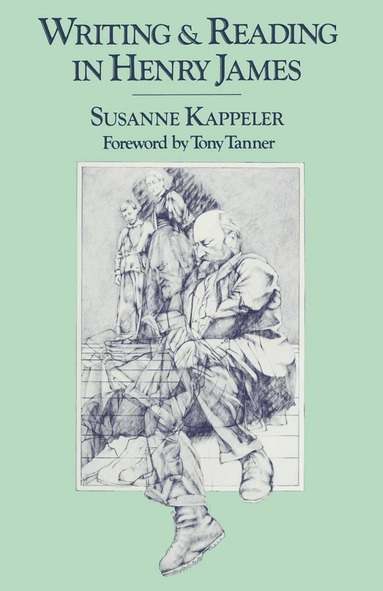 Susanne Kappeler - Writing and Reading in Henry James, Häftad