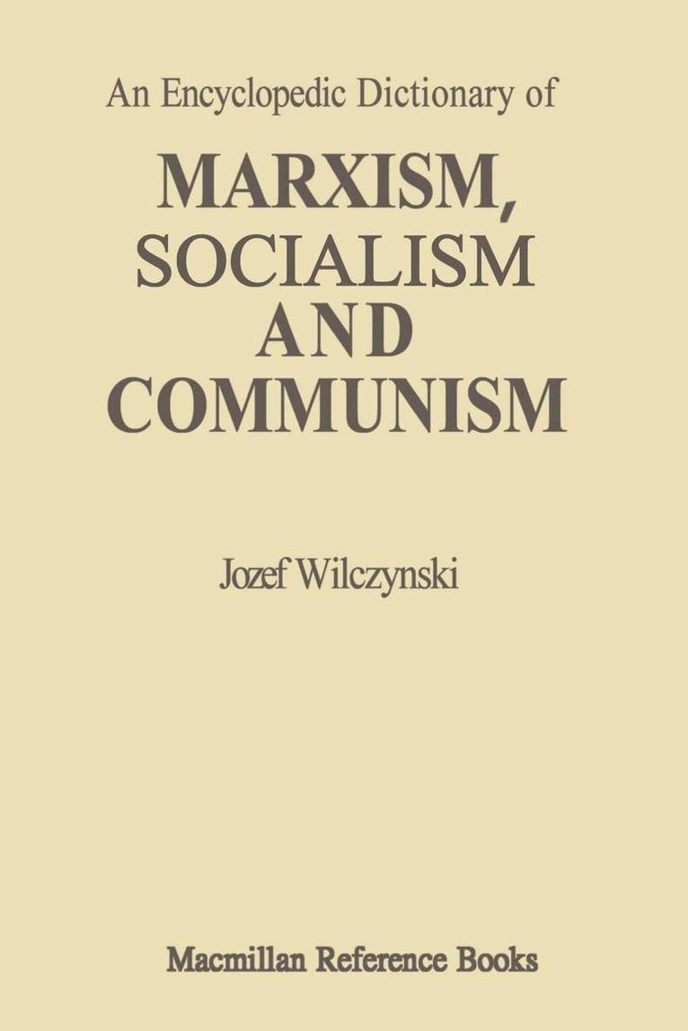 An Encyclopedic Dictionary of Marxism, Socialism and Communism: Economic, Philosophical, Political and Sociological Theories, Concepts, Institutions a