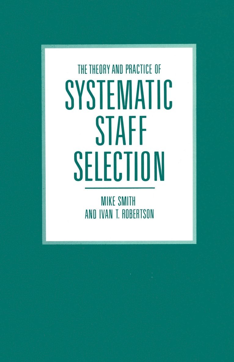 Mike Smith, Ivan T. Robertson, Ivan T Robertson - Theory and Practice of Systematic Staff Selection, Häftad