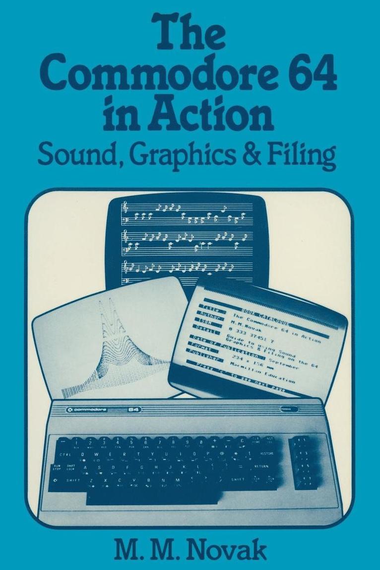 The Commodore 64 in Action: Sound, Graphics & Filing