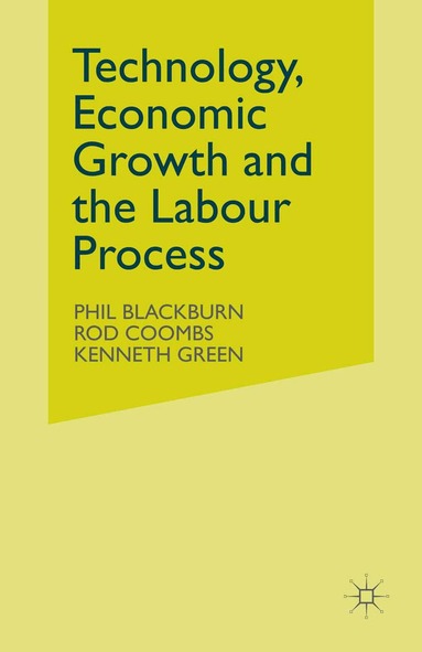 Phil Blackburn, Rod Coombs, Kenneth Green - Technology, Economic Growth and the Labour Process, Häftad