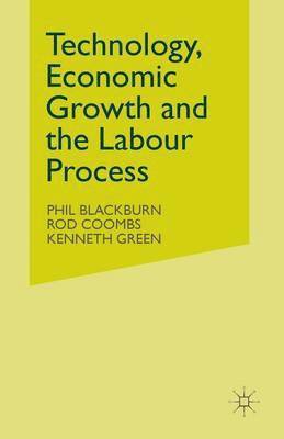 Phil Blackburn, Rod Coombs, Kenneth Green - Technology, Economic Growth and the Labour Process, Häftad