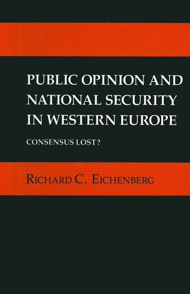 Richard C. Eichenberg - Public Opinion and National Security in Western Europe, Häftad