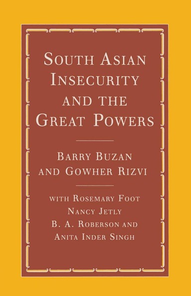 Barry Buzan, Gowher Rizvi, Rosemary Foot - South Asian Insecurity and the Great Powers, Häftad