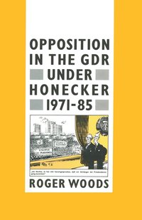 bokomslag Opposition in the GDR under Honecker, 1971-85