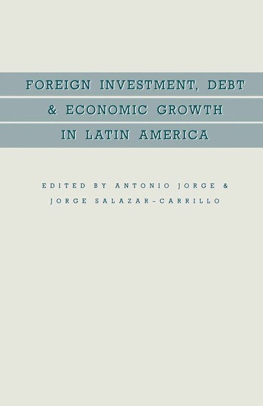 Antonio Jorge, Jorge Salazar-Carrillo - Foreign Investment, Debt and Economic Growth in Latin America, Häftad