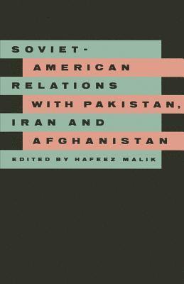 Hafeez Malik - Soviet-American Relations with Pakistan, Iran and Afghanistan, Häftad