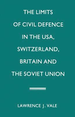 bokomslag The Limits of Civil Defence in the USA, Switzerland, Britain and the Soviet Union