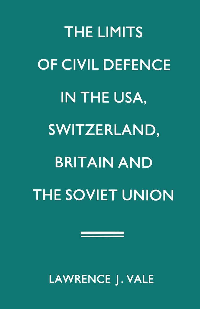 Lawrence J. Vale, Lawrence J Vale - Limits of Civil Defence in the USA, Switzerland, Britain and the Soviet Union, Häftad