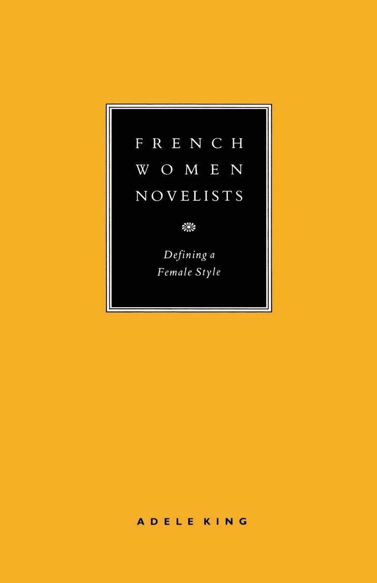Adele King - French Women Novelists: Defining a Female Style, Häftad