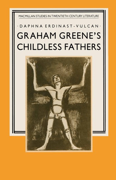 Daphna Erdinast-Vulcan - Graham Greene’s Childless Fathers, Häftad