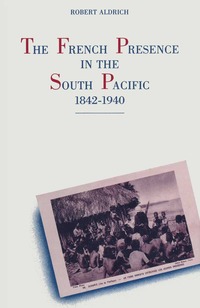 bokomslag French Presence in the South Pacific, 1842-1940