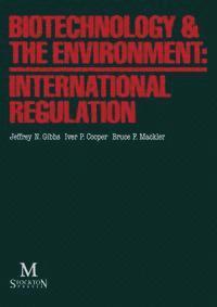 Iver P. Cooper, Bruce F. Mackler - Biotechnology & the Environment: International Regulation, Häftad