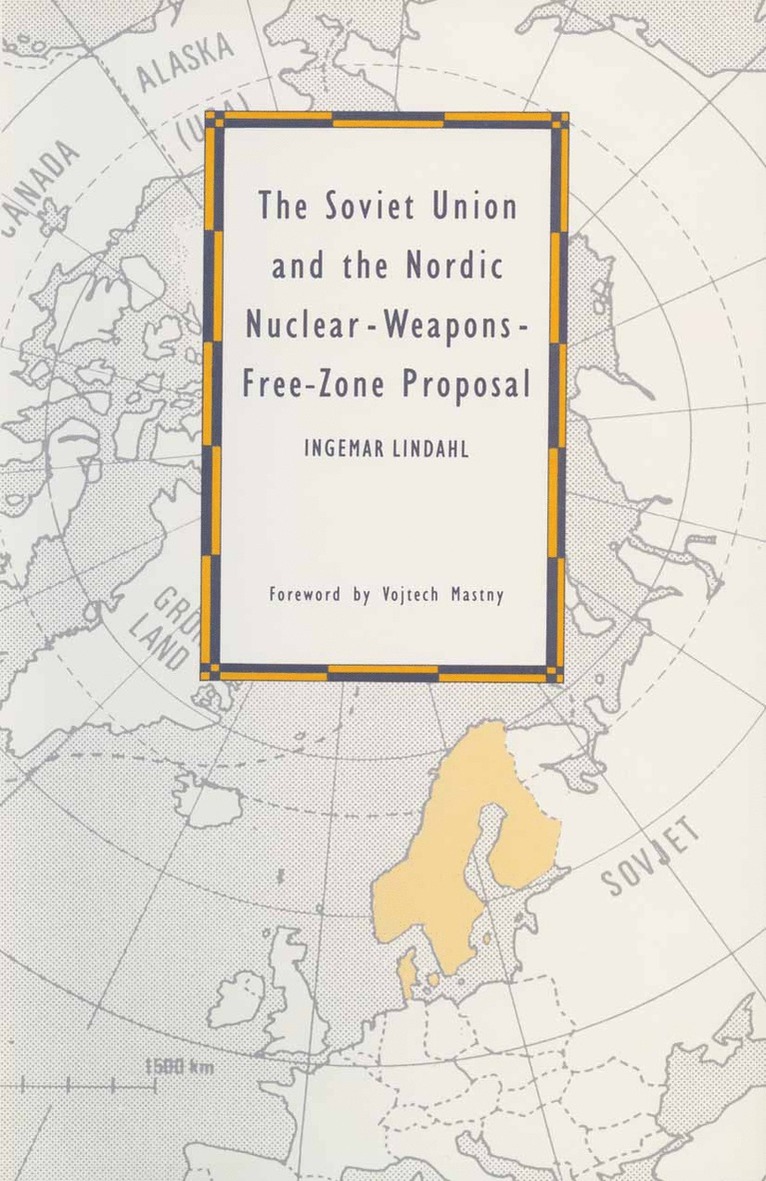 Ingemar Lindahl - Soviet Union and the Nordic Nuclear-Weapons-Free-Zone Proposal, Häftad