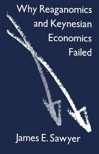 bokomslag Why Reaganomics and Keynesian Economics Failed