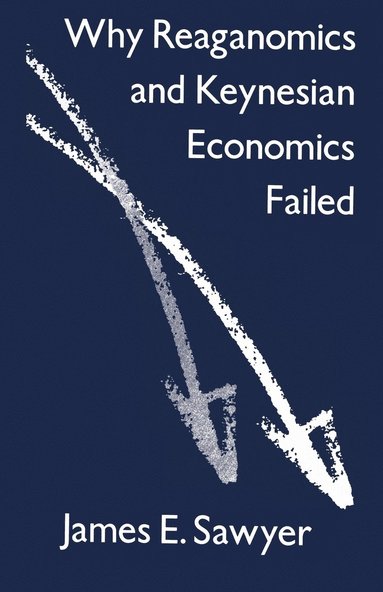 bokomslag Why Reaganomics and Keynesian Economics Failed