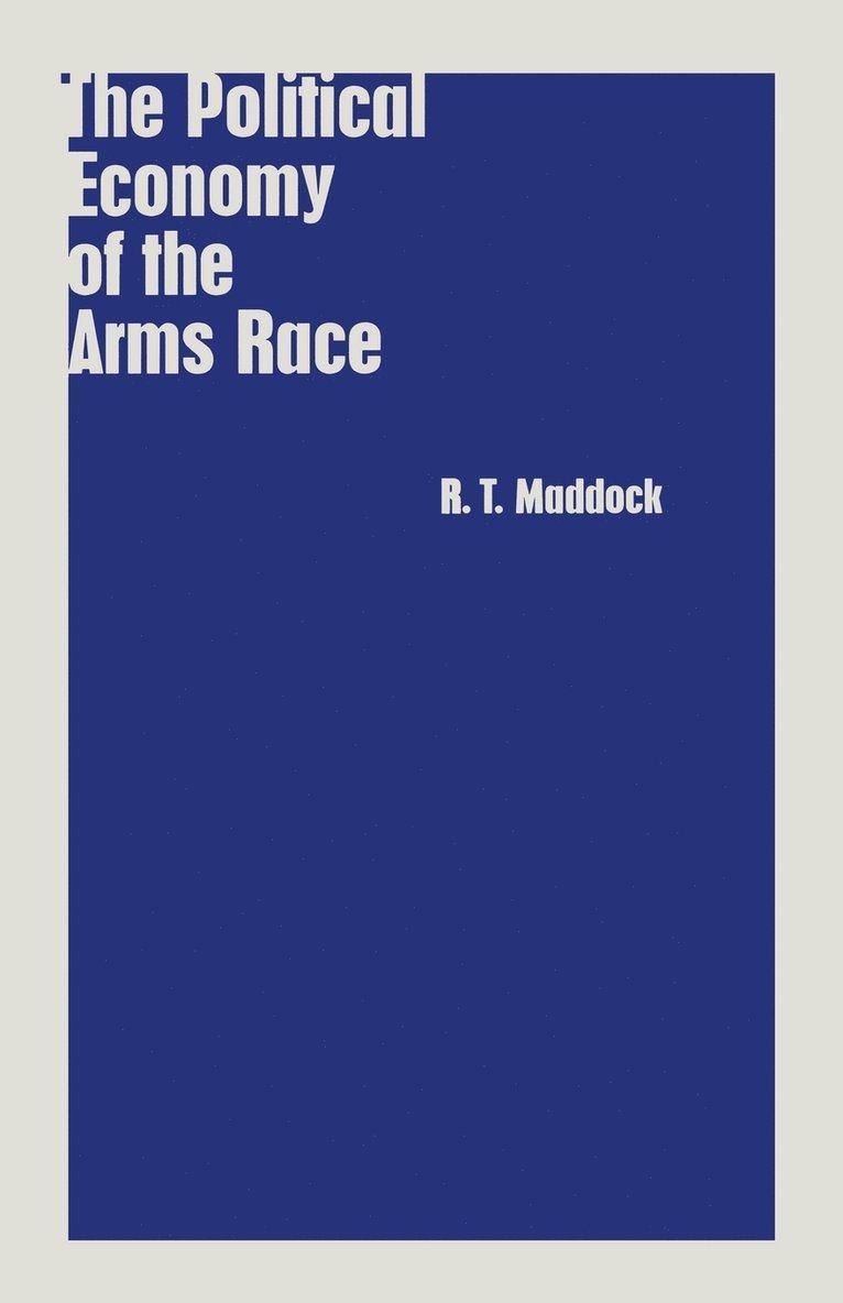 R.T. Maddock, R. T. Maddock, R T Maddock - Political Economy of the Arms Race, Häftad