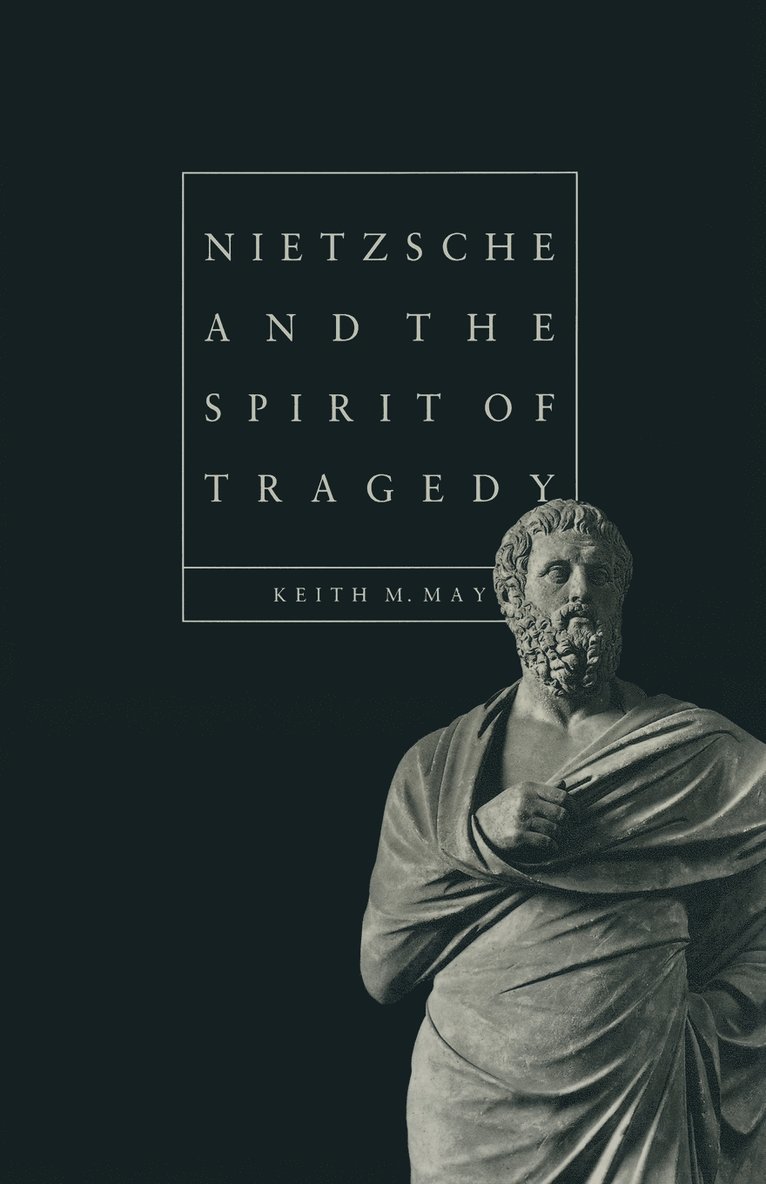 Keith M. May, Keith M May - Nietzsche and the Spirit of Tragedy, Häftad