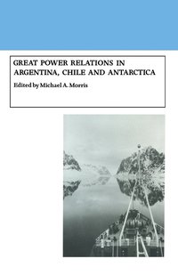 bokomslag Great Power Relations in Argentina, Chile and Antarctica