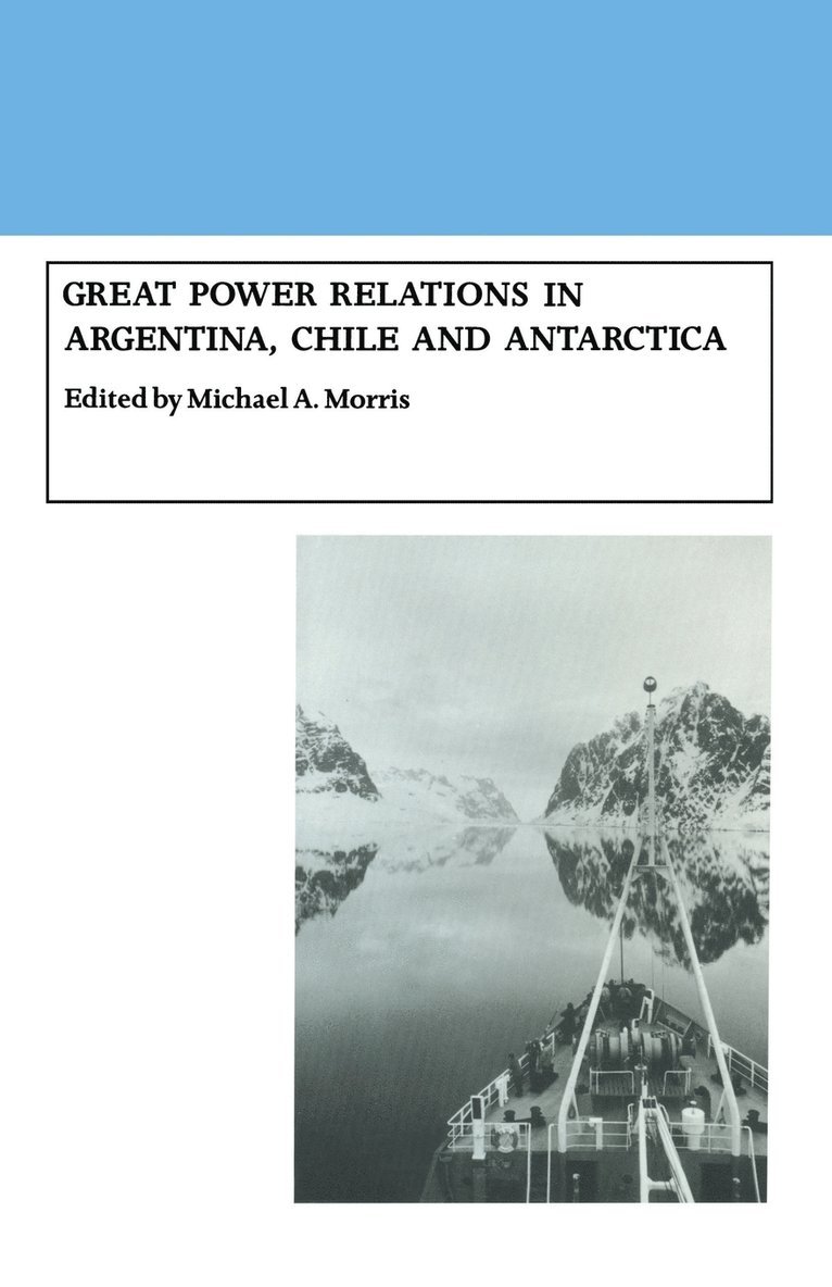 Great Power Relations in Argentina, Chile and Antarctica 1