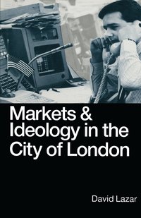 bokomslag Markets and Ideology in the City of London