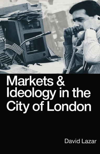 David Lazar - Markets and Ideology in the City of London, Häftad