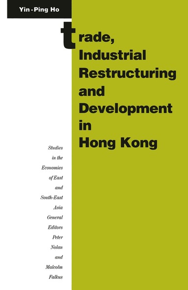 Ho Yin-Ping - Trade, Industrial Restructuring and Development in Hong Kong, Häftad