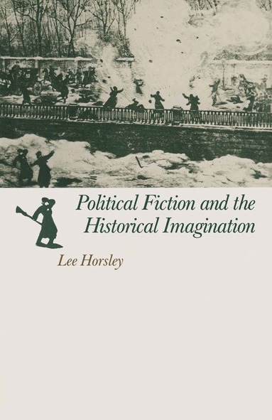 Lee Horsley - Political Fiction and the Historical Imagination, Häftad