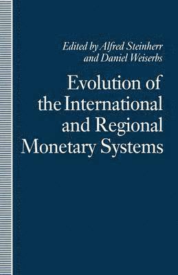 Alfred Steinherr, Daniel Weiserbs - Evolution of the International and Regional Monetary Systems, Häftad