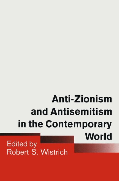 Robert S. Wistrich - Anti-Zionism and Antisemitism in the Contemporary World, Häftad