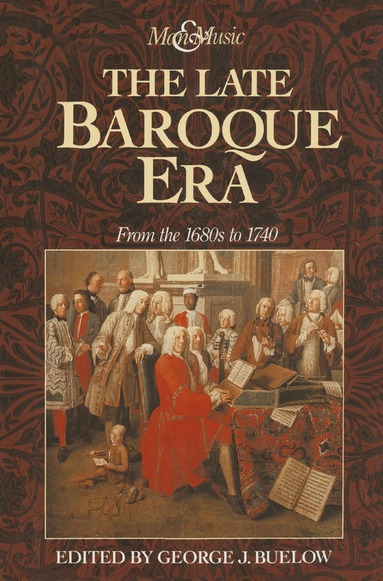 George J Buelow - Late Baroque Era: Vol 4. From The 1680s To 1740, Häftad