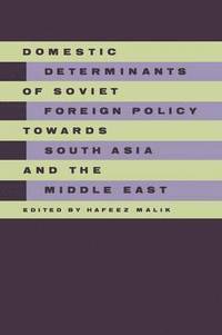 bokomslag Domestic Determinants of Soviet Foreign Policy towards South Asia and the Middle East