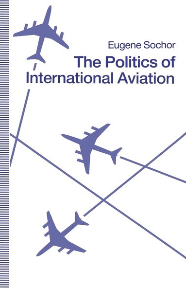 bokomslag The Politics of International Aviation