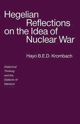 bokomslag Hegelian Reflections on the Idea of Nuclear War