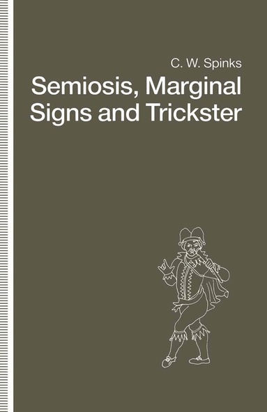 C.W. Spinks - Semiosis, Marginal Signs and Trickster, Häftad