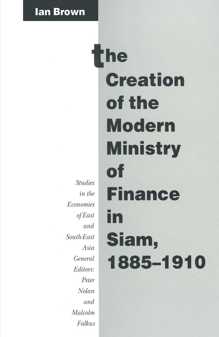 Ian Brown - Creation of the Modern Ministry of Finance in Siam, 1885–1910, Häftad