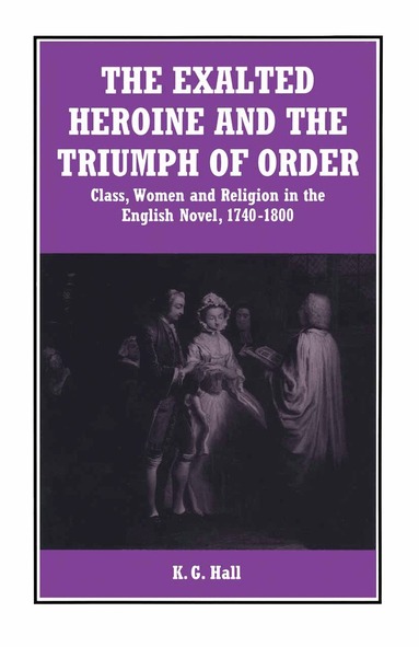 K. G. Hall - Exalted Heroine and the Triumph of Order, Häftad