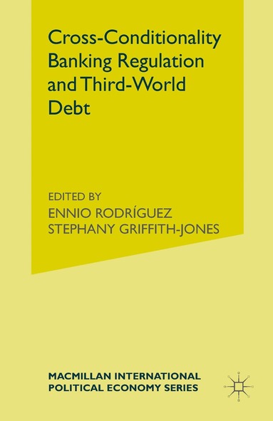 Stephany Griffith-Jones, Ennio Rodriguez - Cross-Conditionality Banking Regulation and Third-World Debt, Häftad