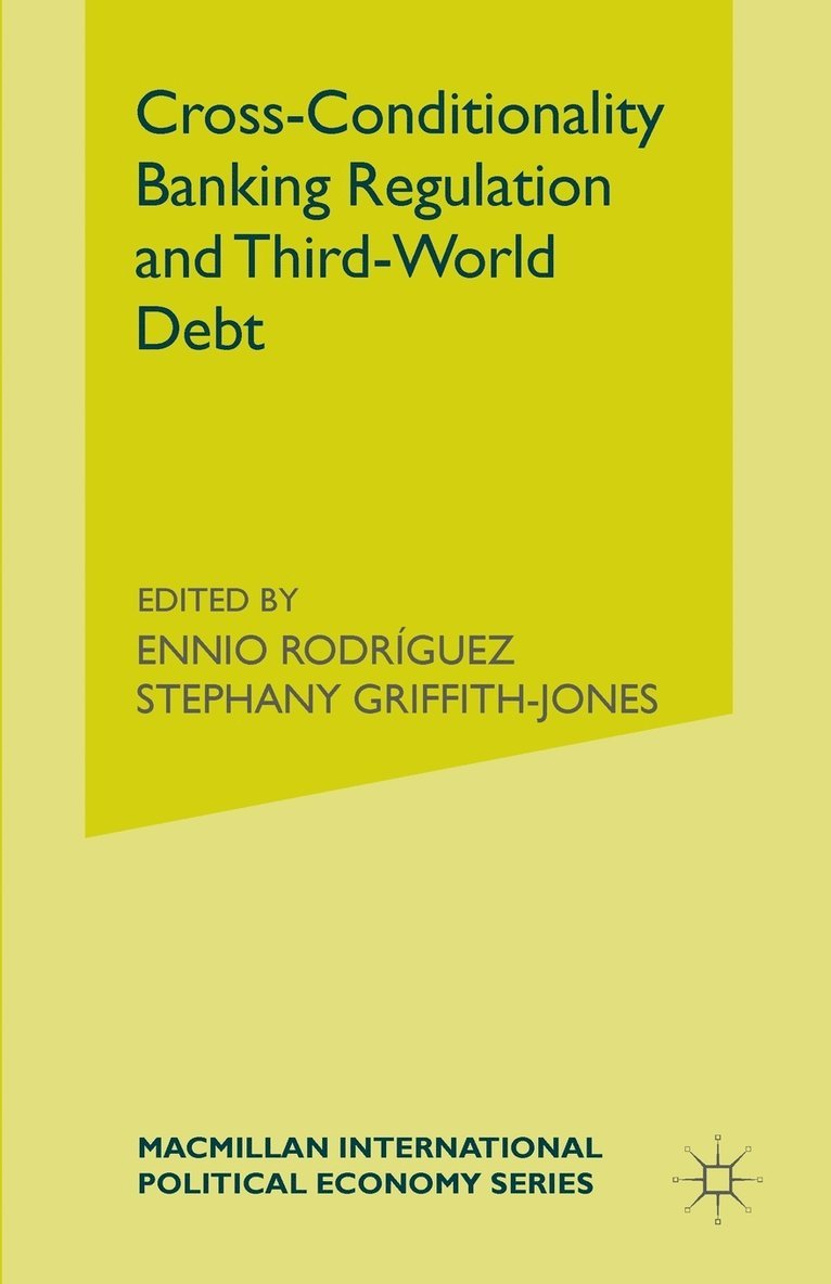 Stephany Griffith-Jones, Ennio Rodriguez - Cross-Conditionality Banking Regulation and Third-World Debt, Häftad