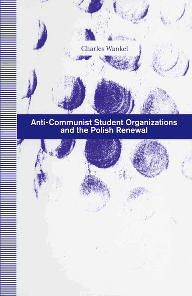 Charles Wankel - Anti-Communist Student Organizations and the Polish Renewal, Häftad