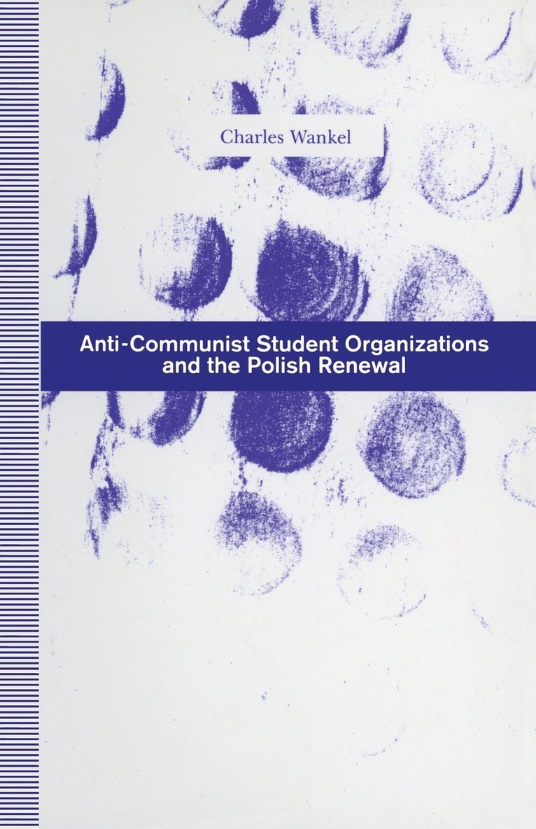 Charles Wankel - Anti-Communist Student Organizations and the Polish Renewal, Häftad