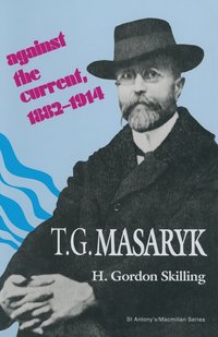 bokomslag T. G. Masaryk: Against the Current, 1882-1914