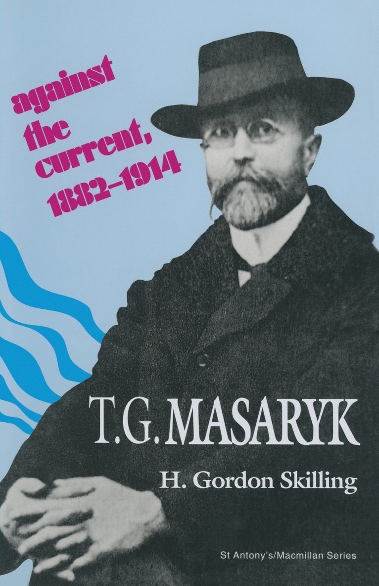 T. G. Masaryk: Against the Current, 18821914 1