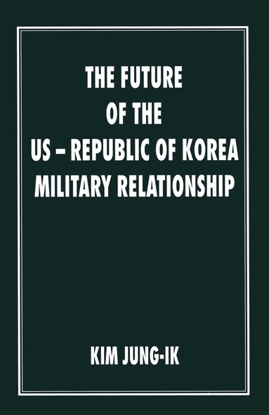 Kim Jung-Ik - Future of the US-Republic of Korea Military Relationship, Häftad