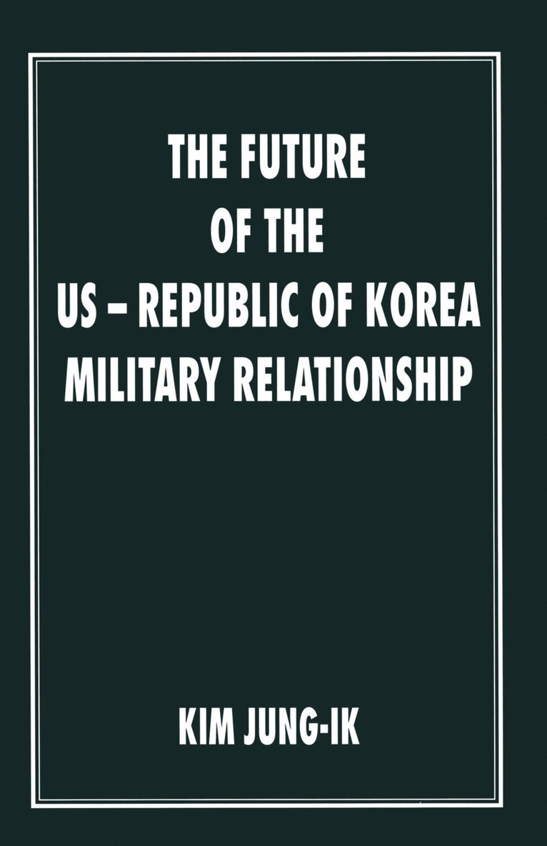 The Future of the US-Republic of Korea Military Relationship 1