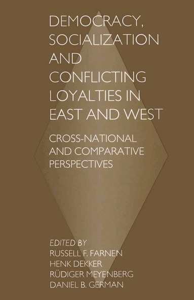 Henk Dekker, Russell F. Farnen, Daniel B. German, Rudiger Meyenberg - Democracy, Socialization and Conflicting Loyalties in East and West, Häftad
