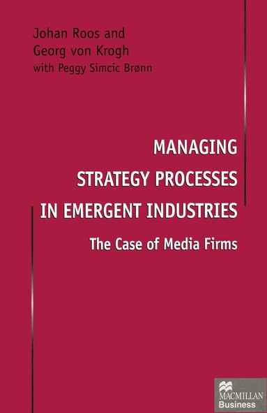 Johan Roos, Georg von Krogh - Managing Strategy Processes in Emergent Industries, Häftad