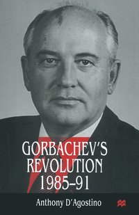 bokomslag Gorbachevs Revolution, 19851991
