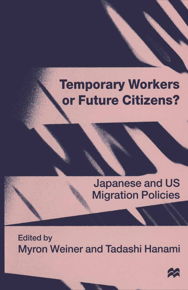 Tadashi Hanami, Myron Weiner - Temporary Workers or Future Citizens?, Häftad